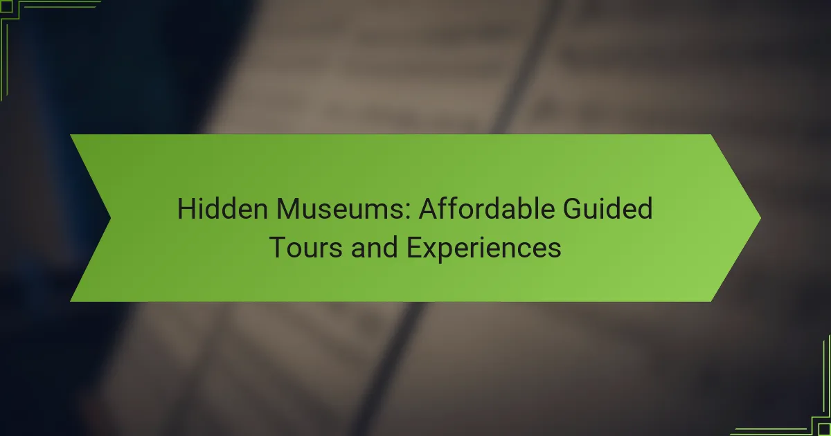 Hidden Museums: Affordable Guided Tours and Experiences