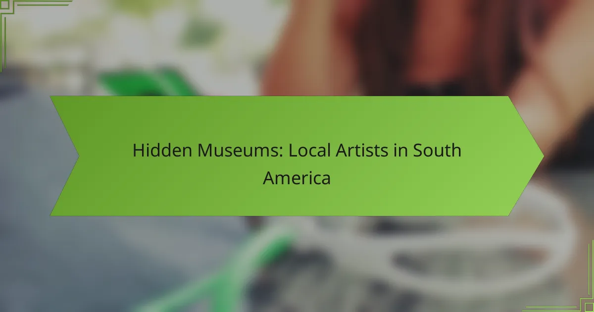 Hidden Museums: Local Artists in South America