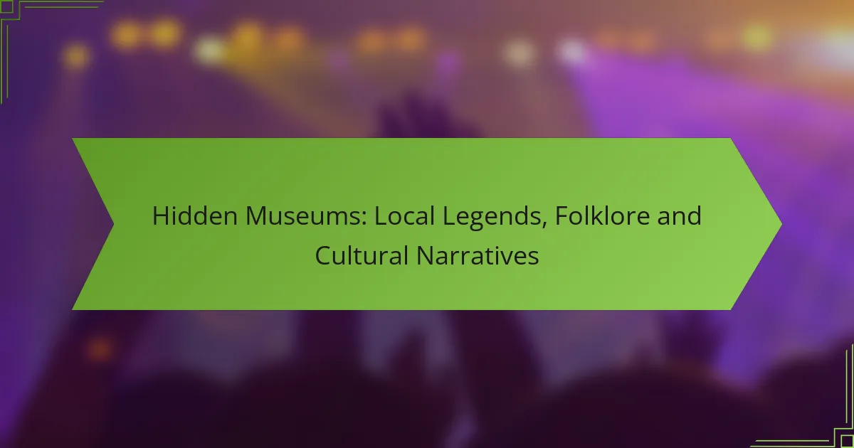 Hidden Museums: Local Legends, Folklore and Cultural Narratives