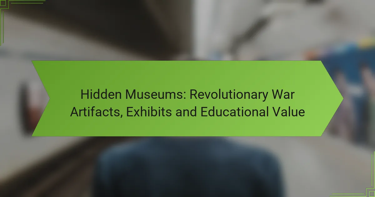 Hidden Museums: Revolutionary War Artifacts, Exhibits and Educational Value