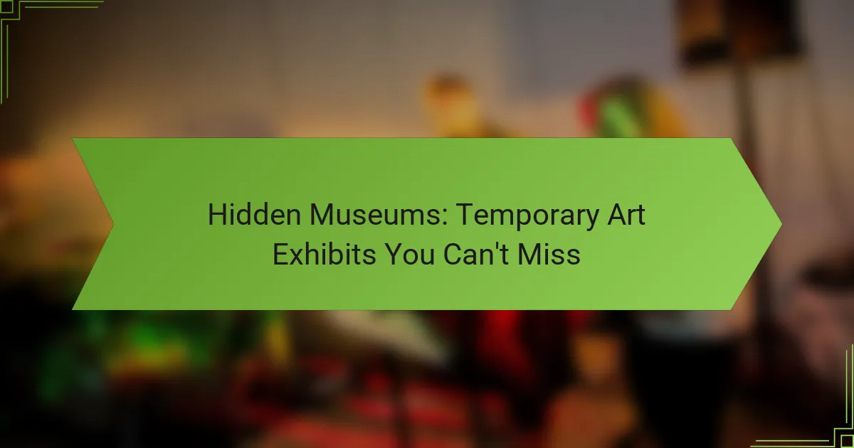 Hidden Museums: Temporary Art Exhibits You Can’t Miss