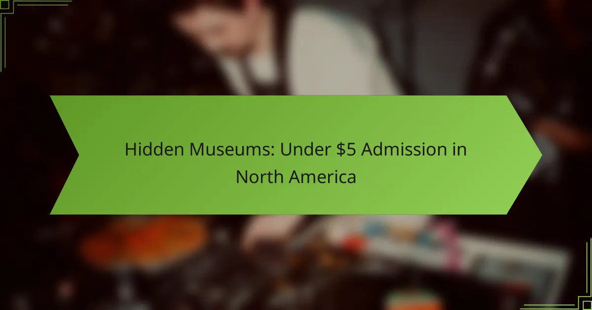 Hidden Museums: Under $5 Admission in North America