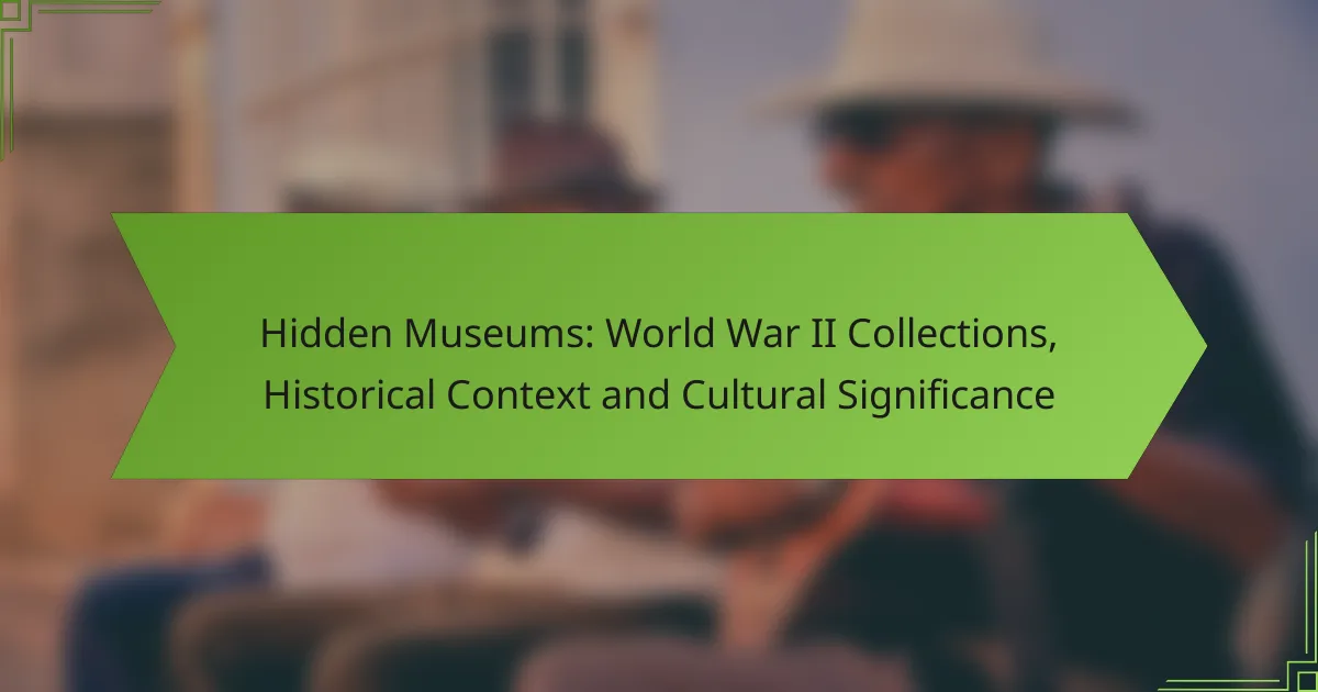 Hidden Museums: World War II Collections, Historical Context and Cultural Significance