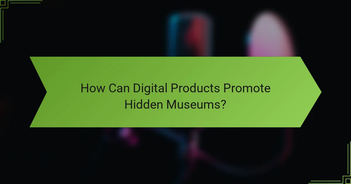 How Can Digital Products Promote Hidden Museums?