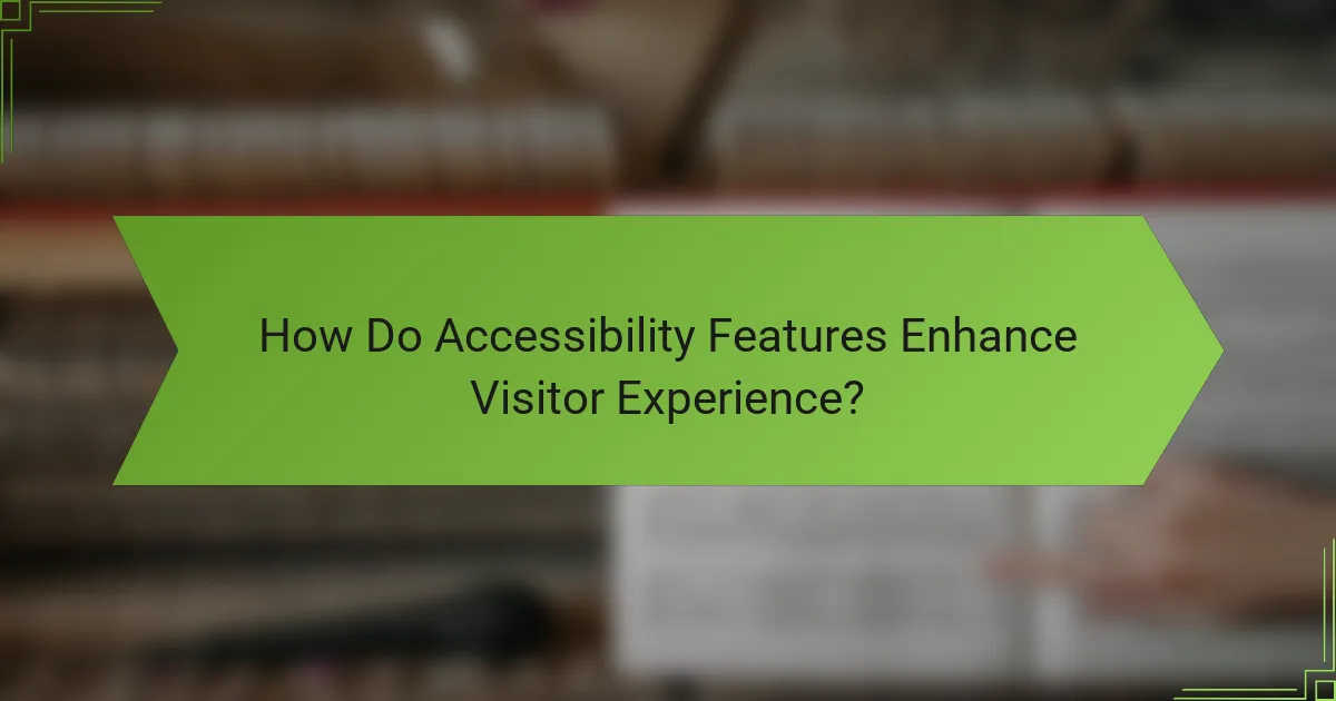 How Do Accessibility Features Enhance Visitor Experience?