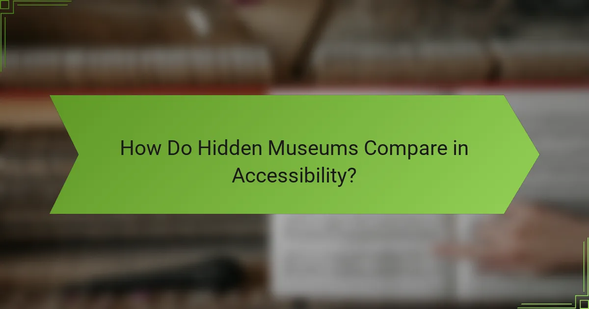 How Do Hidden Museums Compare in Accessibility?
