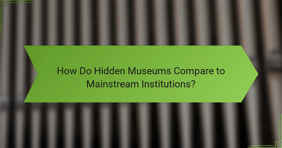 How Do Hidden Museums Compare to Mainstream Institutions?