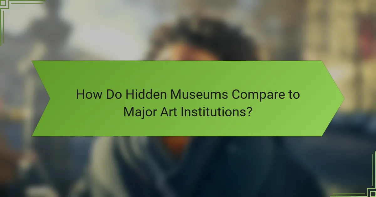 How Do Hidden Museums Compare to Major Art Institutions?