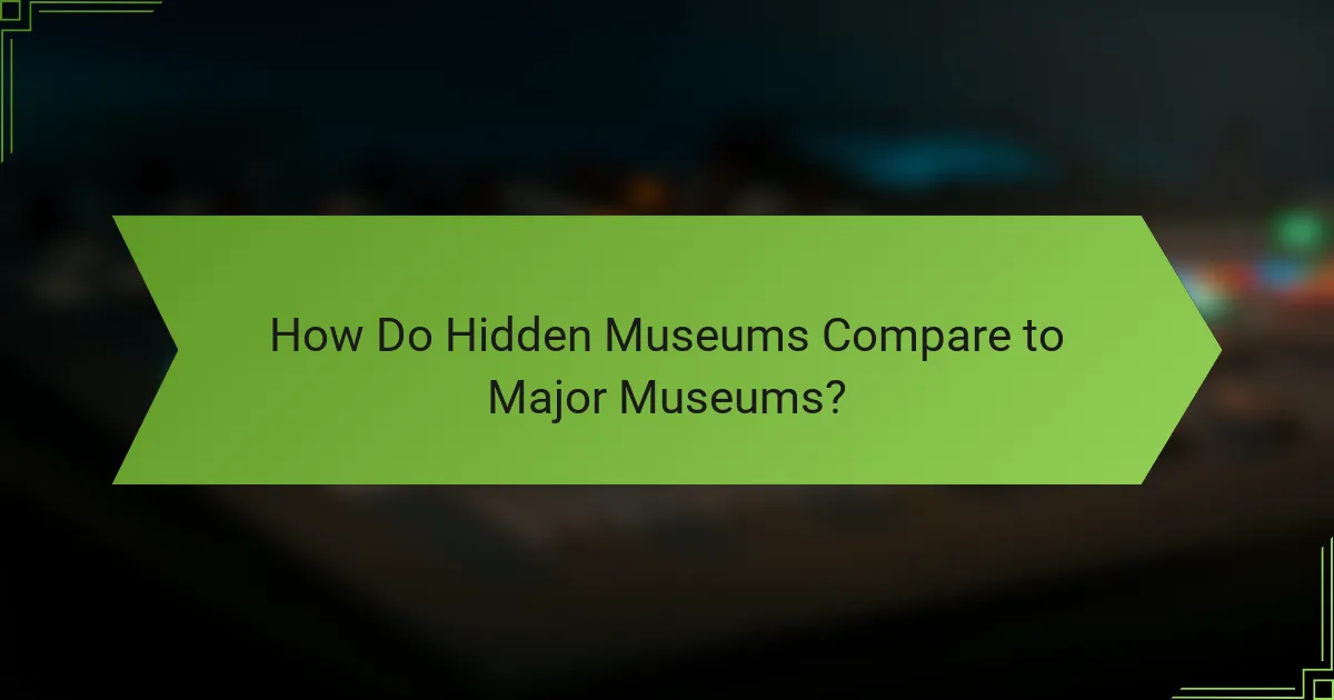 How Do Hidden Museums Compare to Major Museums?