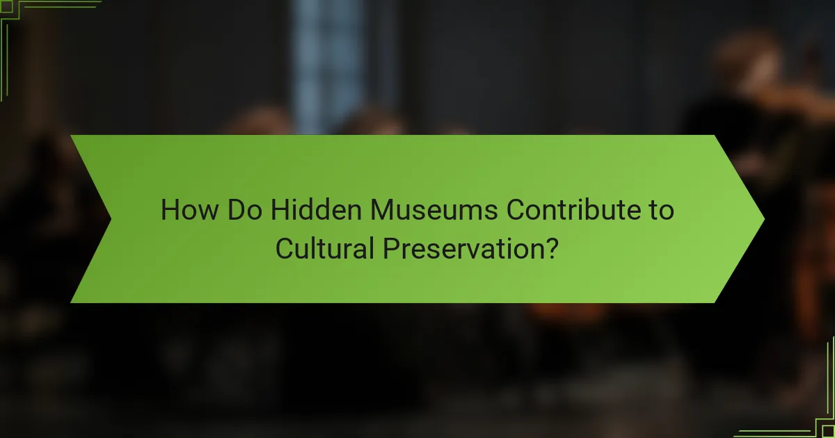 How Do Hidden Museums Contribute to Cultural Preservation?