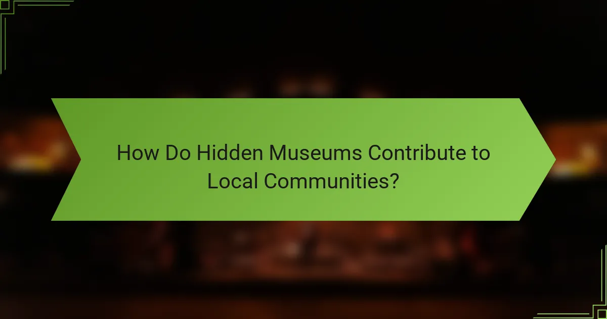 How Do Hidden Museums Contribute to Local Communities?