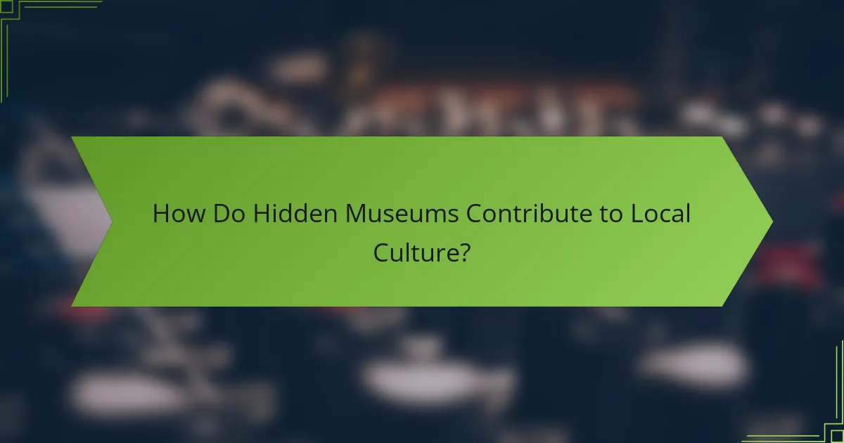 How Do Hidden Museums Contribute to Local Culture?