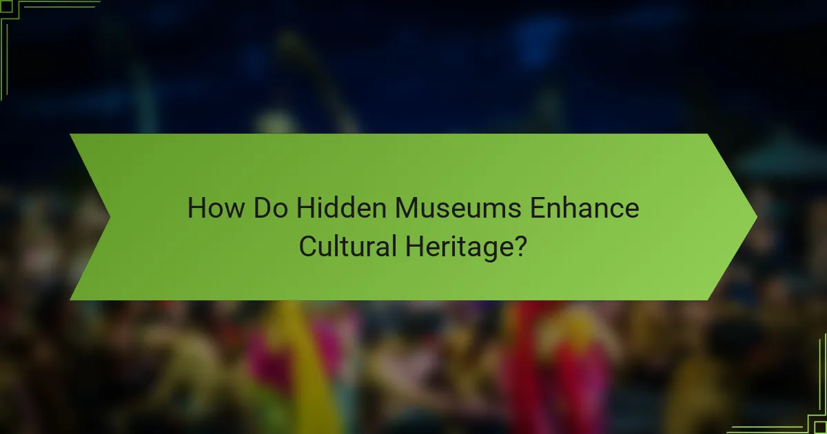 How Do Hidden Museums Enhance Cultural Heritage?