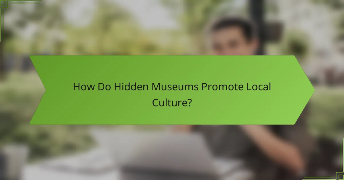 How Do Hidden Museums Promote Local Culture?
