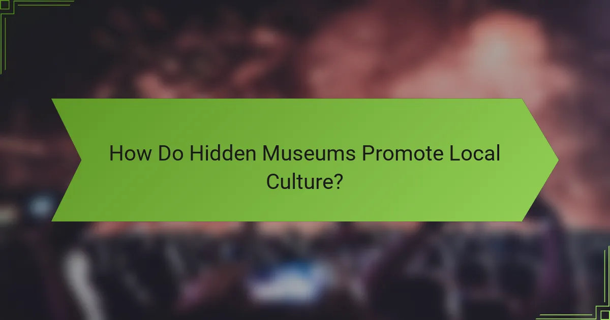 How Do Hidden Museums Promote Local Culture?