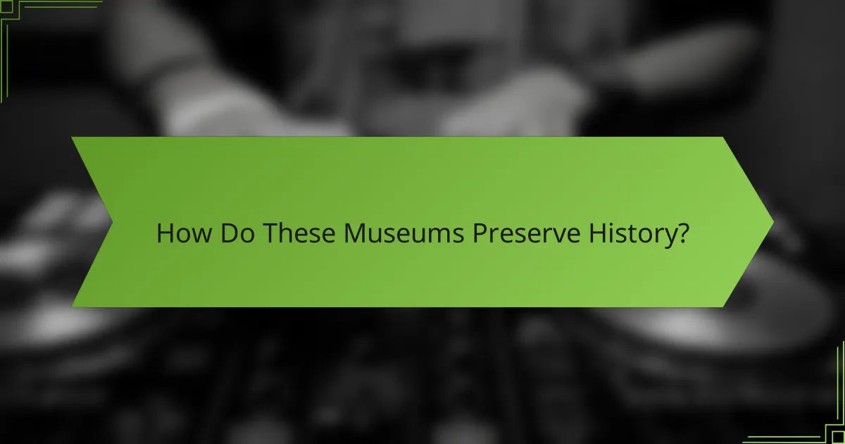 How Do These Museums Preserve History?