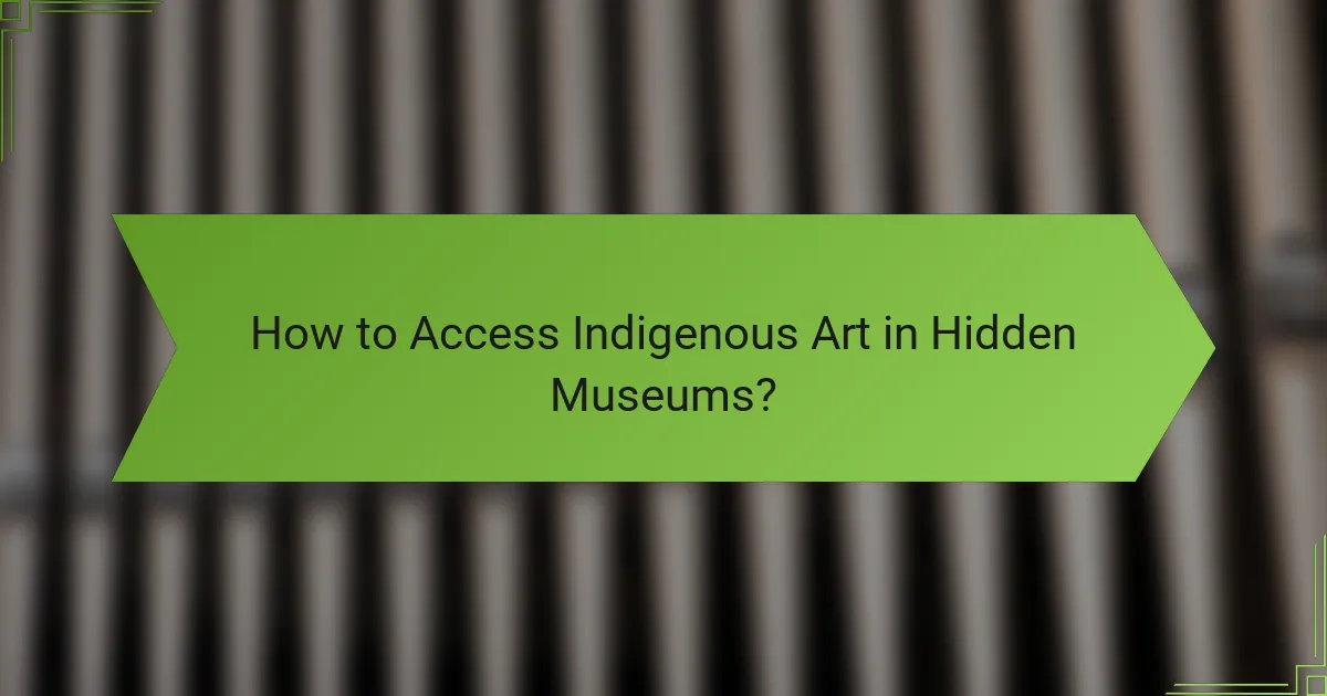 How to Access Indigenous Art in Hidden Museums?