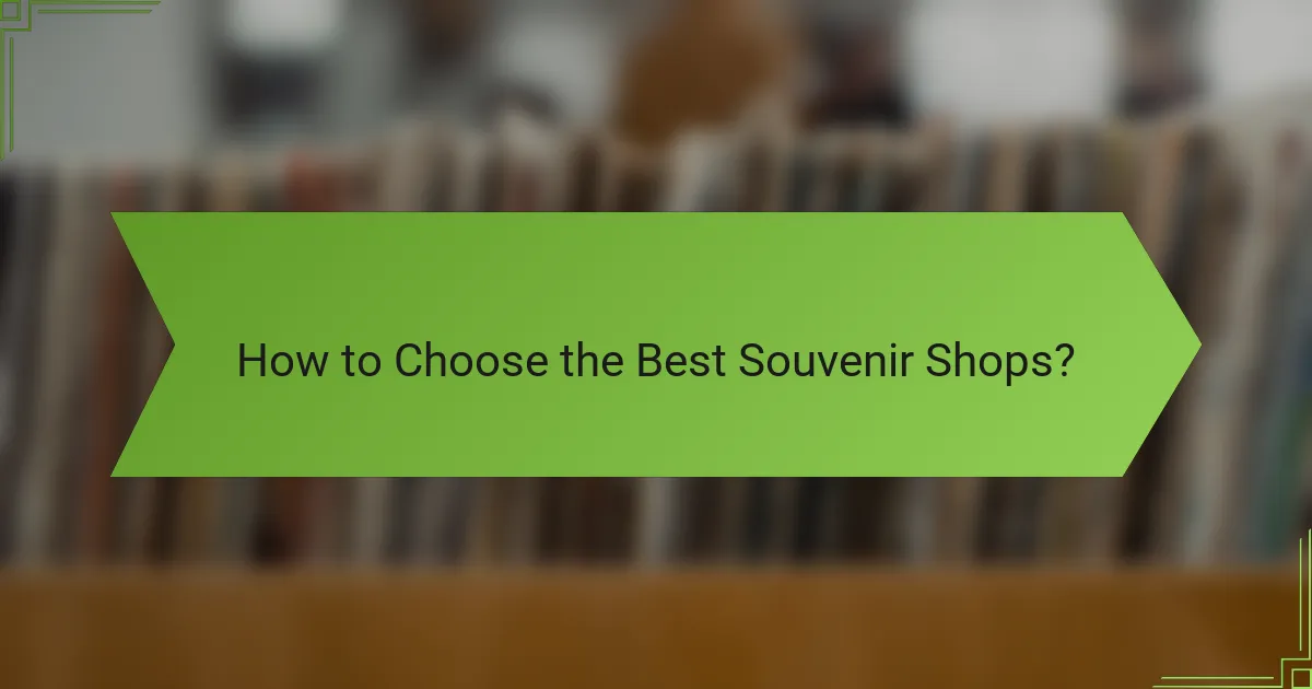 How to Choose the Best Souvenir Shops?