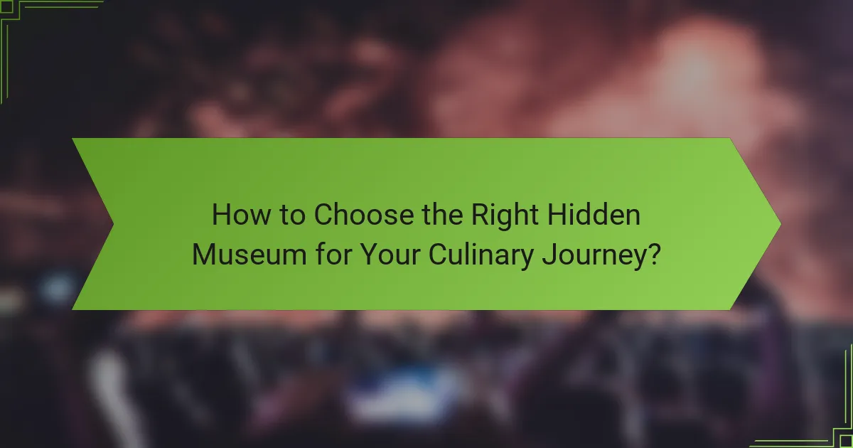 How to Choose the Right Hidden Museum for Your Culinary Journey?