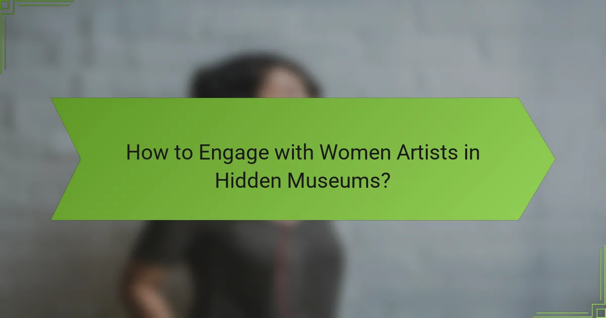How to Engage with Women Artists in Hidden Museums?