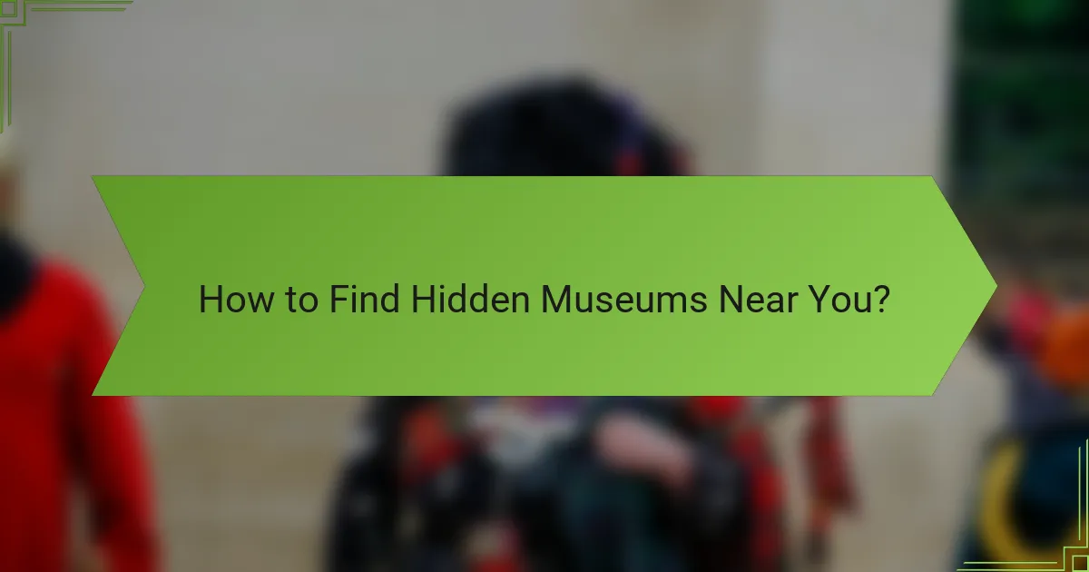 How to Find Hidden Museums Near You?