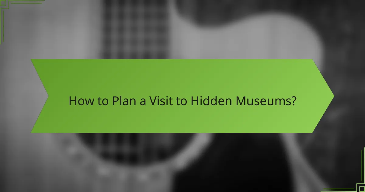 How to Plan a Visit to Hidden Museums?