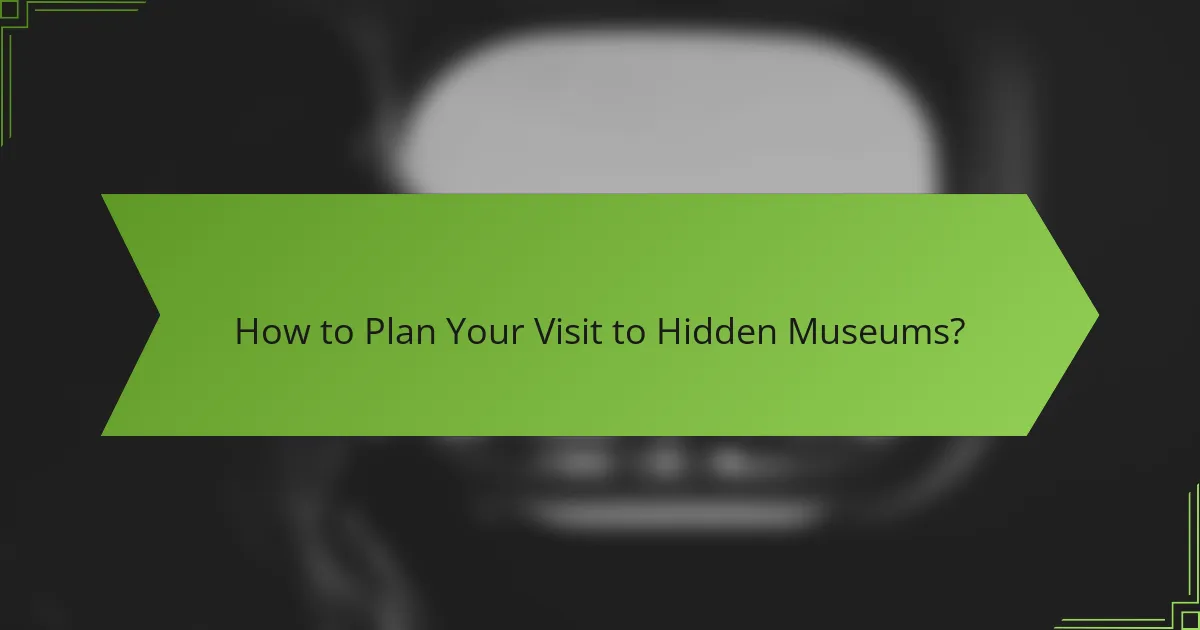 How to Plan Your Visit to Hidden Museums?