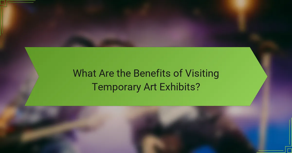 What Are the Benefits of Visiting Temporary Art Exhibits?