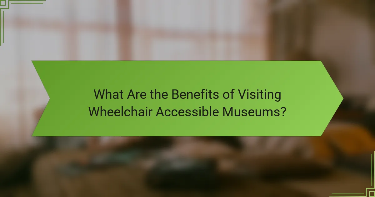 What Are the Benefits of Visiting Wheelchair Accessible Museums?