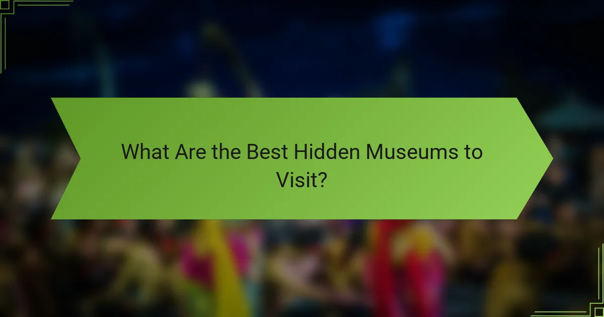 What Are the Best Hidden Museums to Visit?