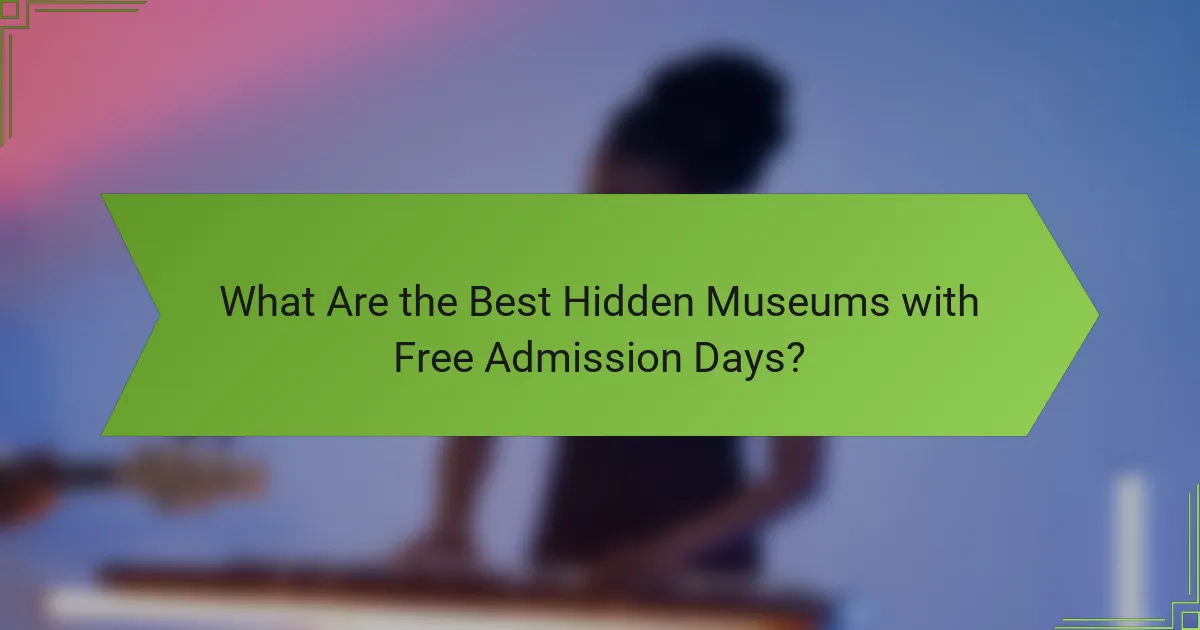 What Are the Best Hidden Museums with Free Admission Days?