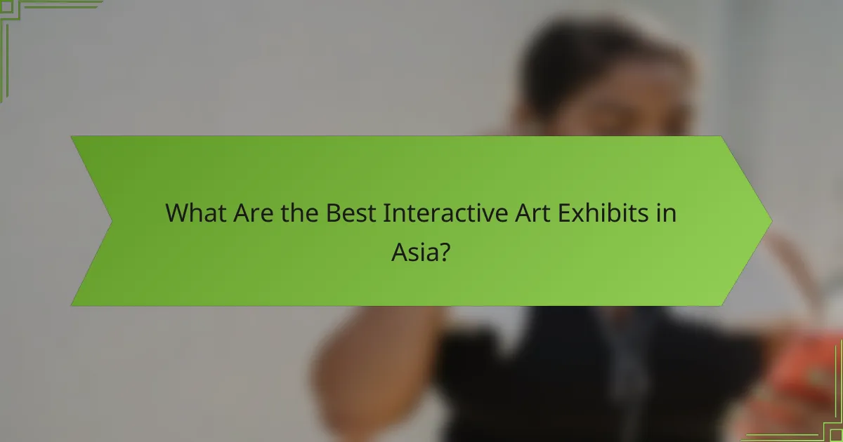 What Are the Best Interactive Art Exhibits in Asia?
