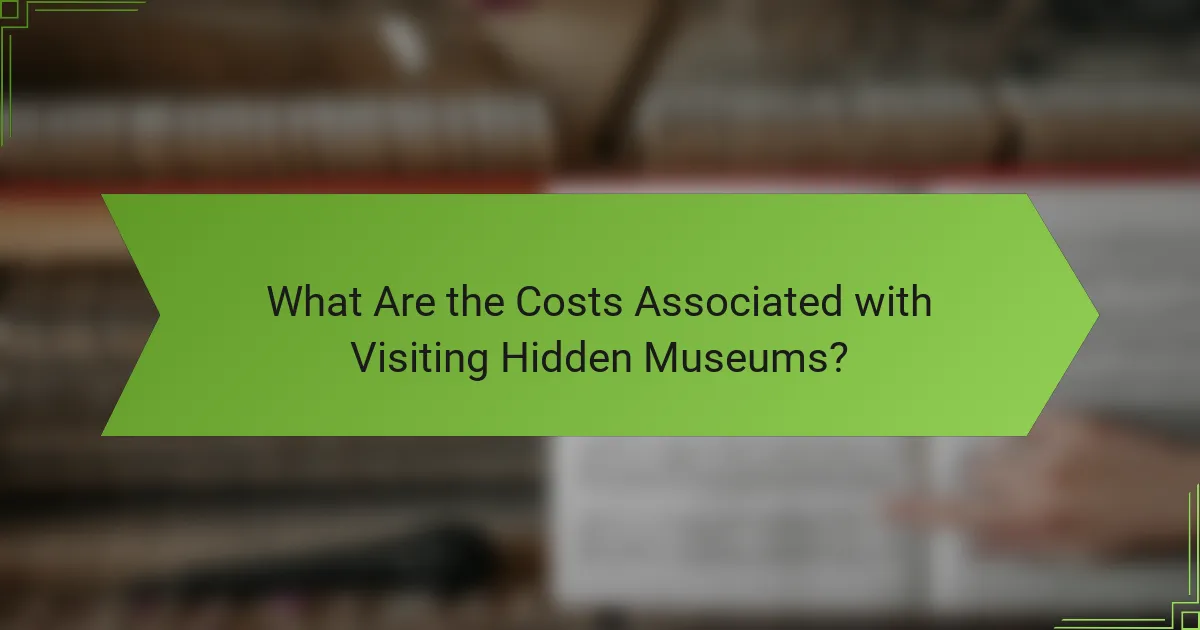 What Are the Costs Associated with Visiting Hidden Museums?