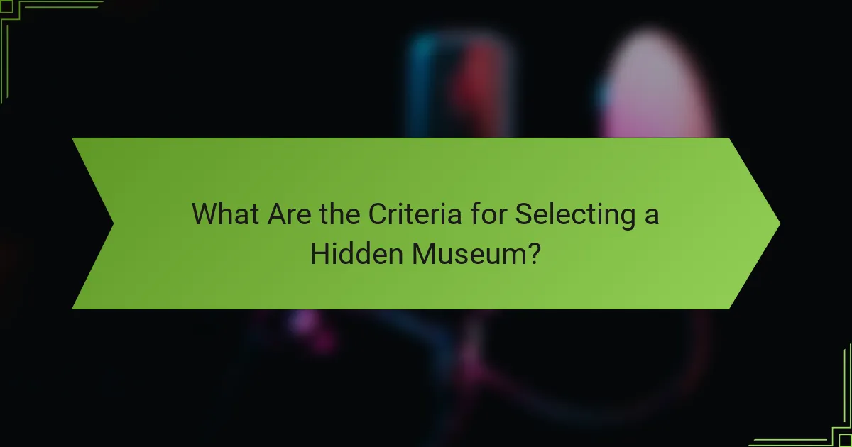 What Are the Criteria for Selecting a Hidden Museum?