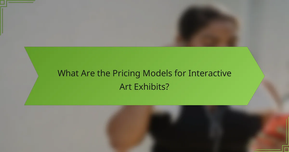 What Are the Pricing Models for Interactive Art Exhibits?