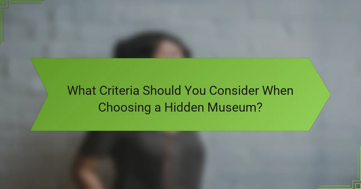 What Criteria Should You Consider When Choosing a Hidden Museum?