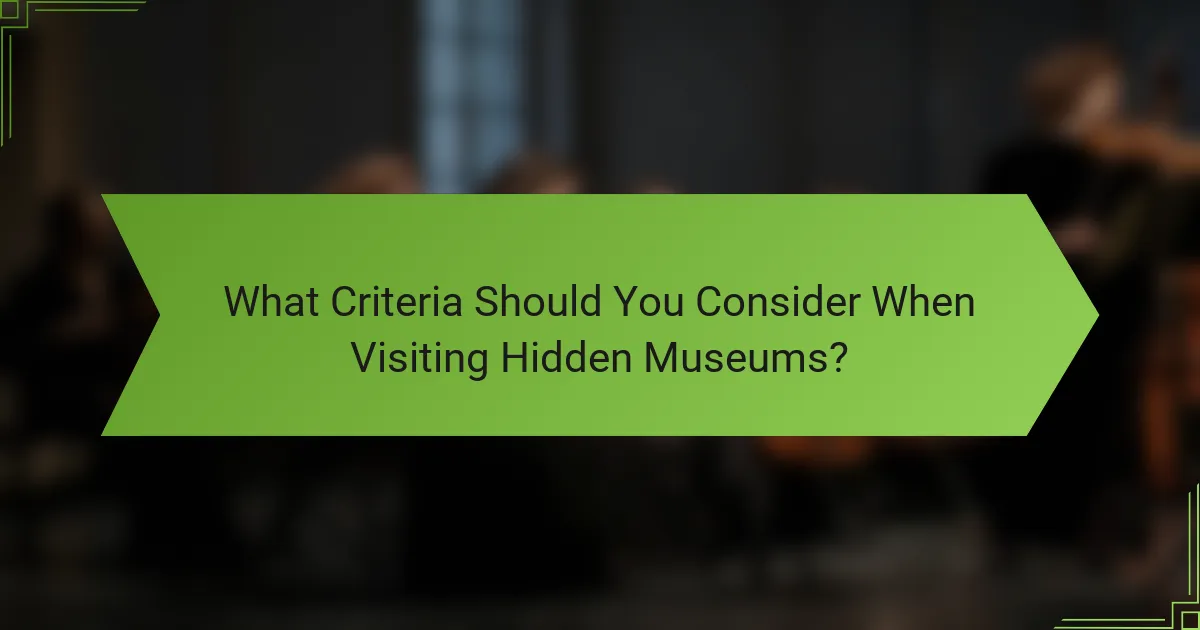 What Criteria Should You Consider When Visiting Hidden Museums?