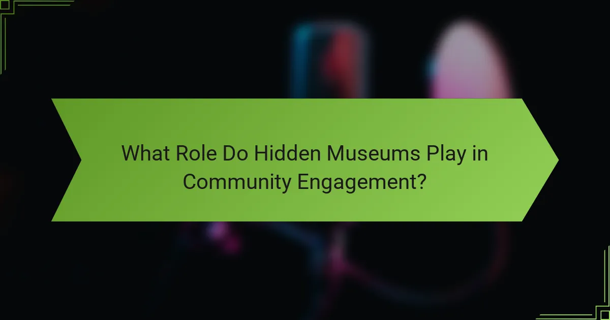 What Role Do Hidden Museums Play in Community Engagement?