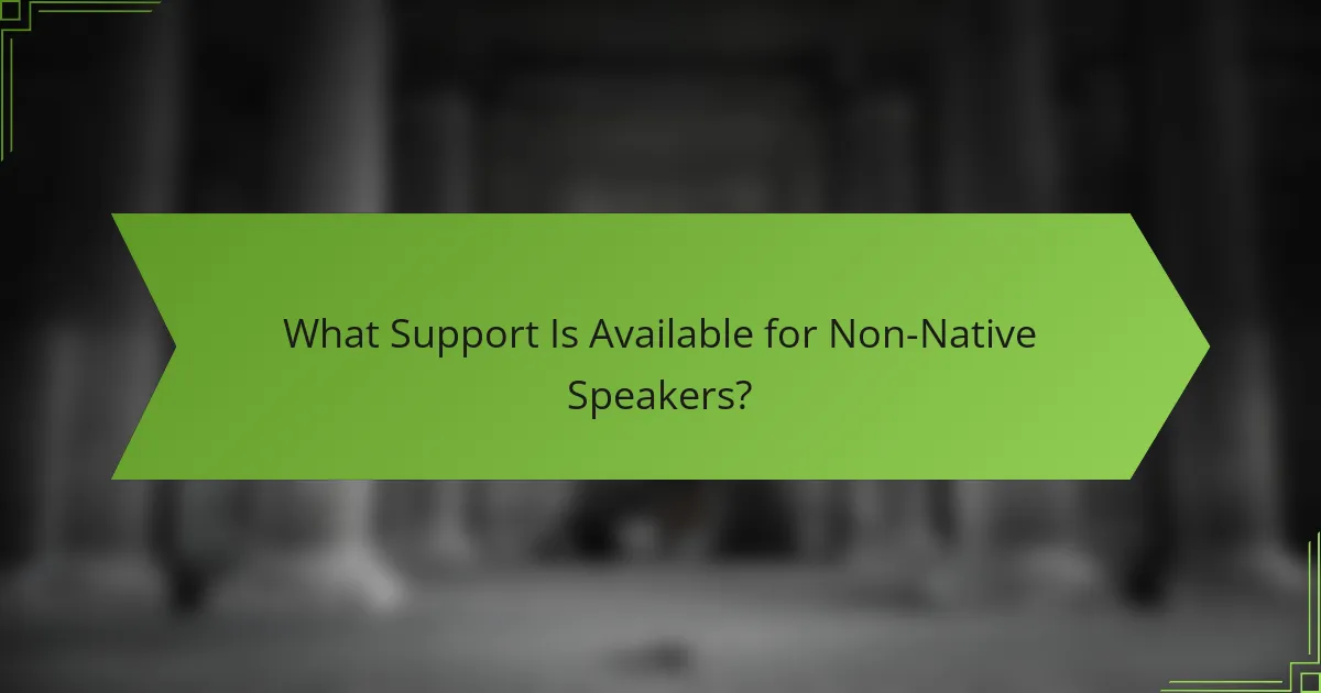 What Support Is Available for Non-Native Speakers?