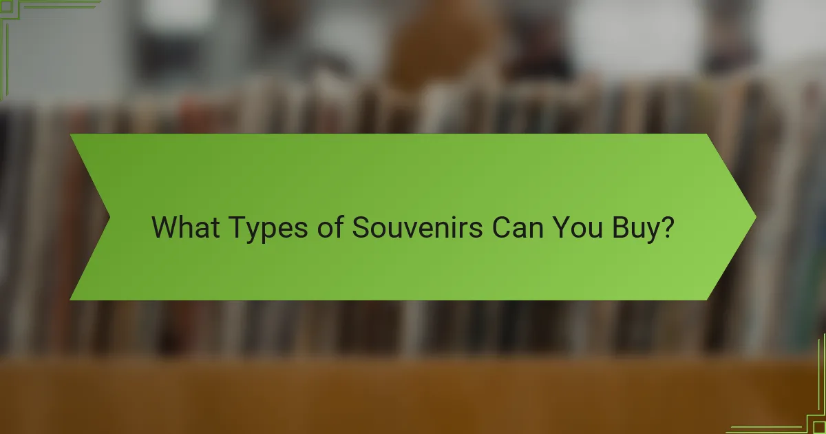 What Types of Souvenirs Can You Buy?