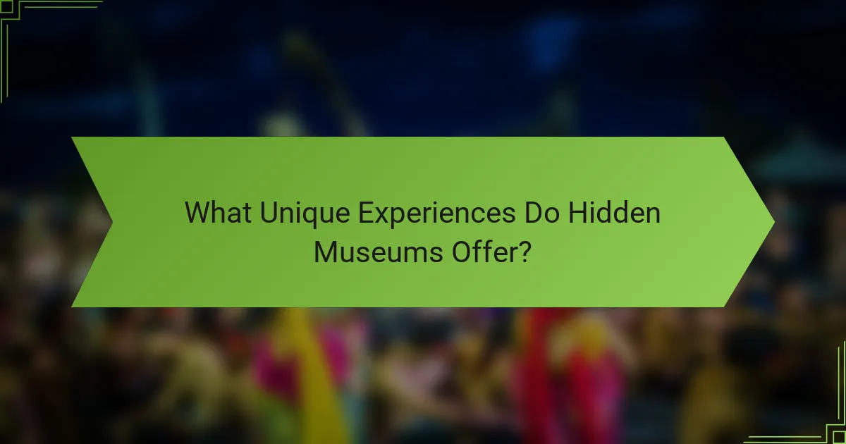 What Unique Experiences Do Hidden Museums Offer?